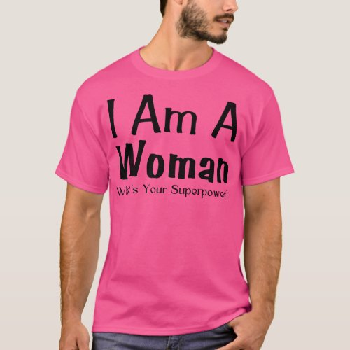 I Am A Woman Whats Your Superpower 1 T_Shirt
