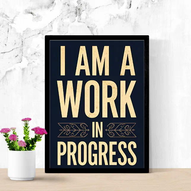 Work Progress Poster I Am a Work in Progress Empowerment Quote Poster | Zazzle