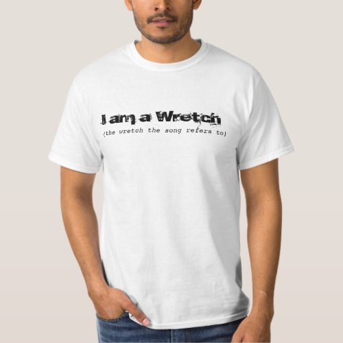 i am a Wretch the song refers to T_Shirt
