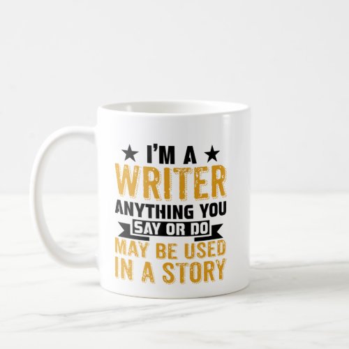 I Am A Writer Anything You Say Coffee Mug