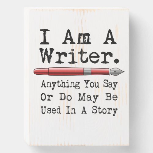 I Am A Writer Funny Author Writing Wooden Box Sign