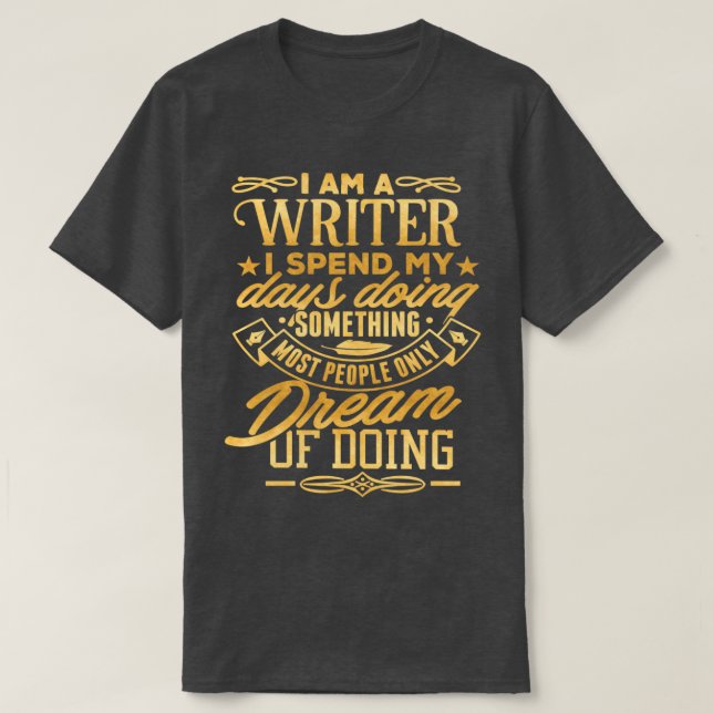 I Am A Writer Gift funny Author Writer T-Shirt (Design Front)