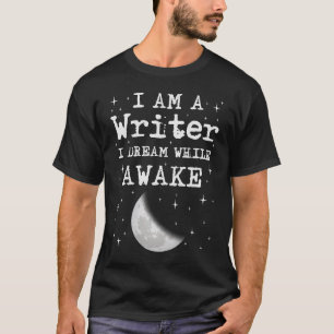 I Am A Writer I Dream While Awake Moon T-Shirt