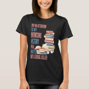 I am a Writer not a Serial Killer author Writers T-Shirt