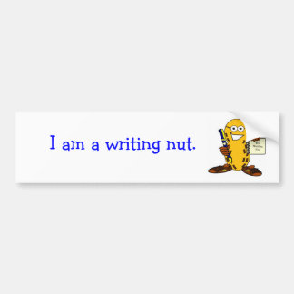 I am a writing nut. bumper sticker