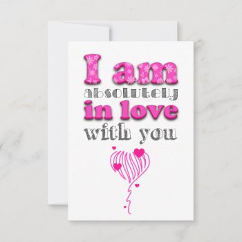 I Am Absolutely In Love With You by KeyholeDesign at Zazzle
