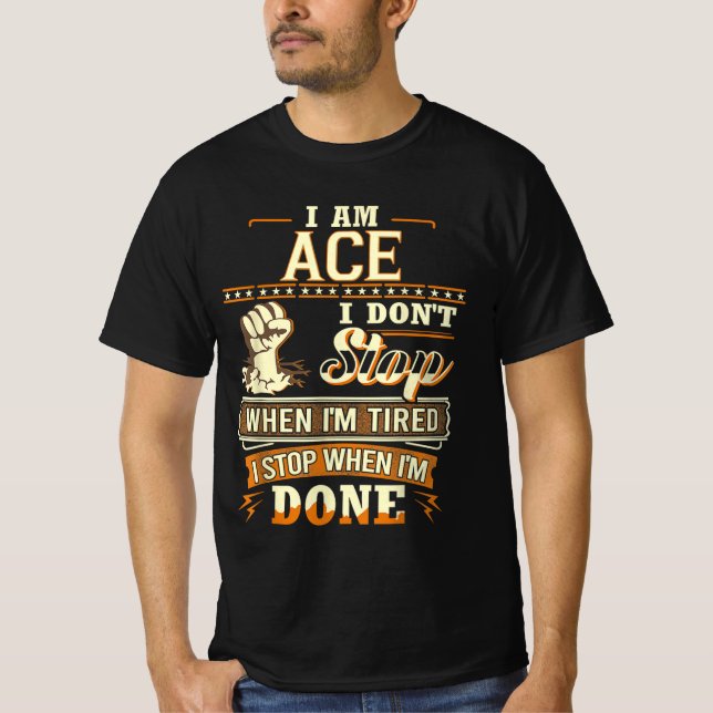 I Am Ace. I Don't Stop When I'm Tired T-Shirt (Front)