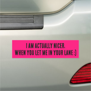 I Am Actually Nicer, When You Let Me In Your Lane Car Magnet