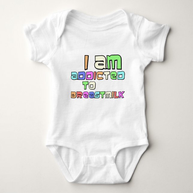 I Am Addicted To Breast Milk Baby Bodysuit (Front)