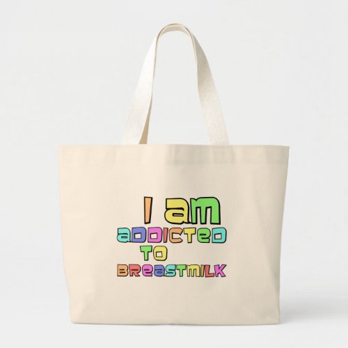I Am Addicted To Breast Milk Large Tote Bag
