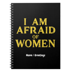  I Am Afraid Of Women Funny Meme Hilarious  Notebook