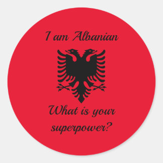 I am Albanian, what is your superpower? Classic Round Sticker