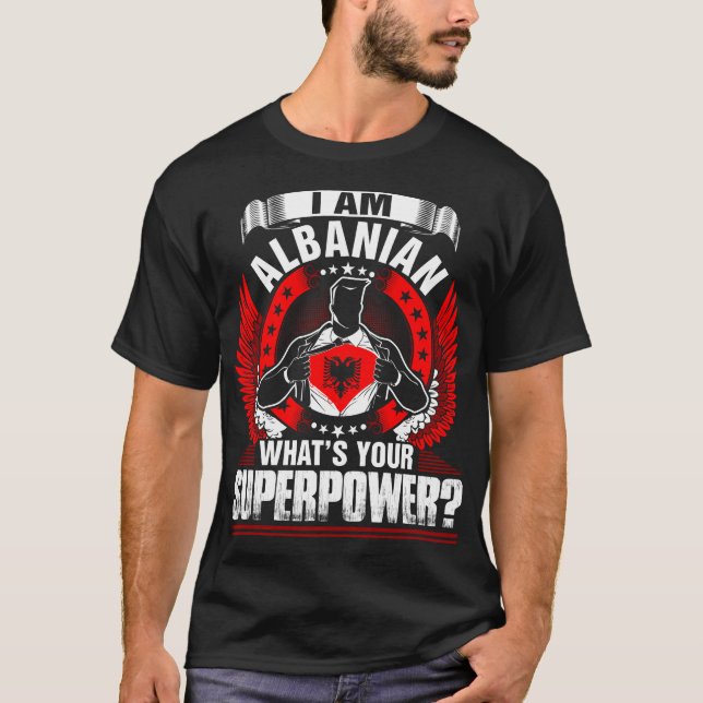 I Am Albanian Whats Your Superpower Tshirt (Front)