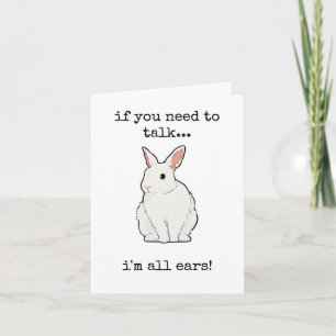 I Am All Ears, If You Need to Talk, Encouragement  Card