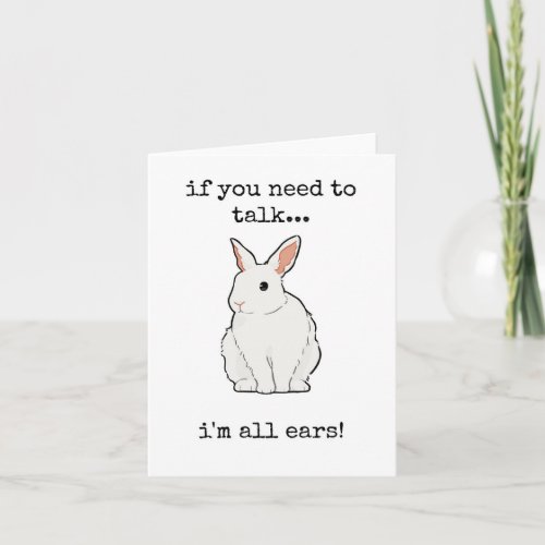 I Am All Ears If You Need to Talk Encouragement  Card