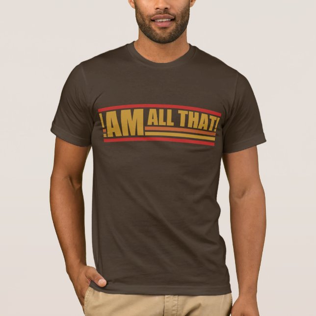 I Am All That T-Shirt (Front)
