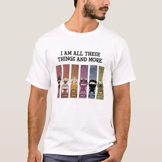 I Am All These Things and More T-Shirt (Front)