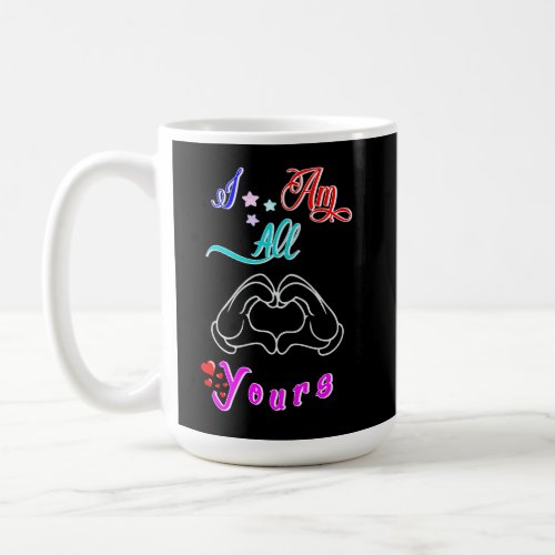 I Am All Yours Romantic Valentines Couple Coffee Mug