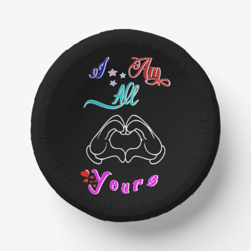 I Am All Yours Romantic Valentines Couple Paper Bowls