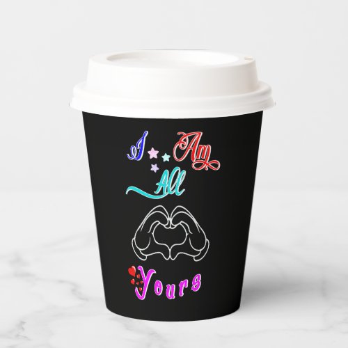 I Am All Yours Romantic Valentines Couple Paper Cups