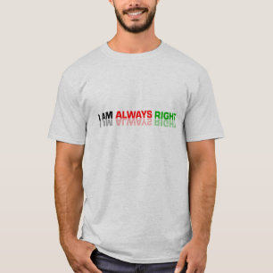 I AM ALLWAYS RIGHT EGO T-Shirt