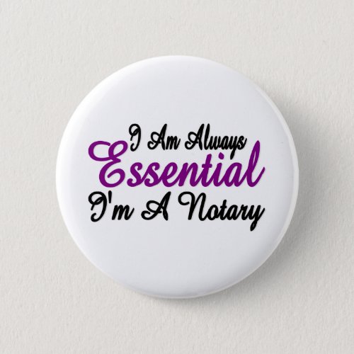 I Am Always Essential Im A Notary Button