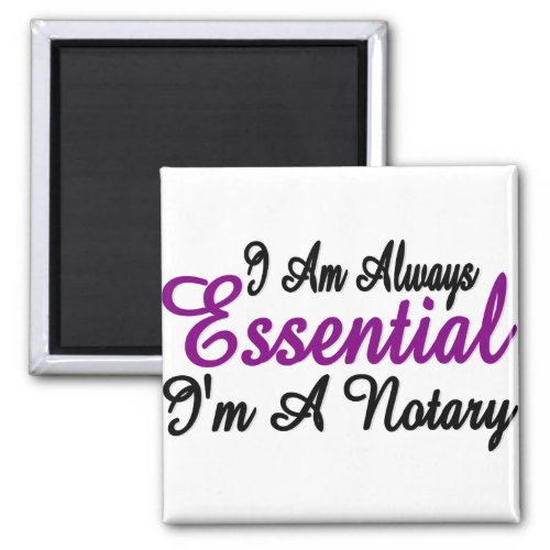 I Am Always Essential Im A Notary Magnet