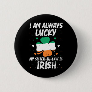 I Am Always Lucky My Sister In Law Is Irish Matchi Button