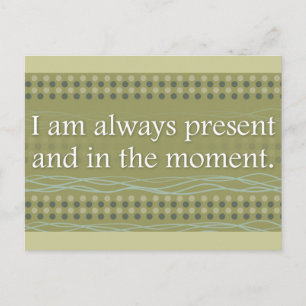 I am always present and in the moment Affirmations Postcard