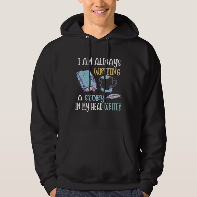 I Am Always Writing A Story In My Head Writer Hoodie (Front)