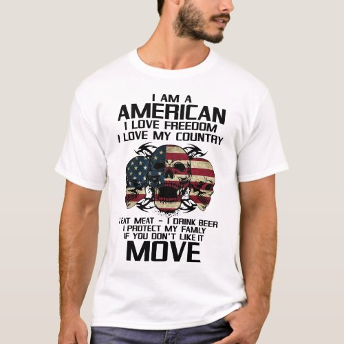 I Am American I Love My Freedom I Love My Country T_Shirt