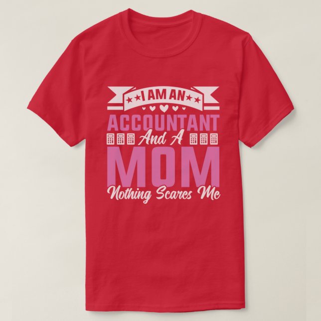 I Am An Accountant And A Mom Nothing Scares Me fun T-Shirt (Design Front)