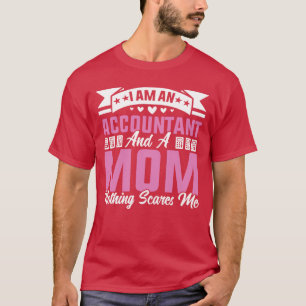 I Am An Accountant And A Mom Nothing Scares Me fun T-Shirt