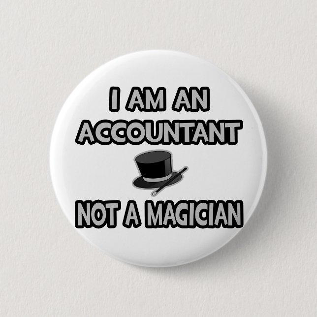 I Am An Accountant... Not A Magician Button (Front)