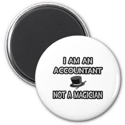 I Am An Accountant Not A Magician Magnet