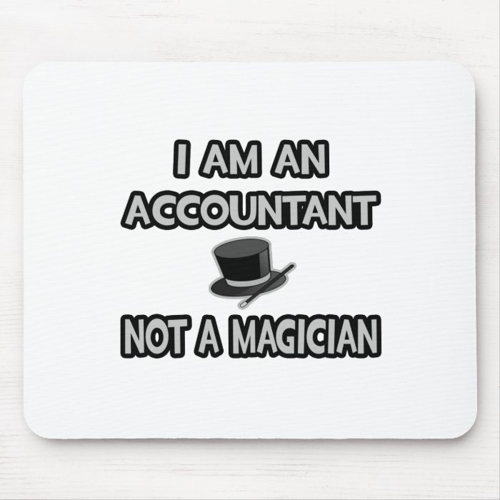 I Am An AccountantNot A Magician Mouse Pads