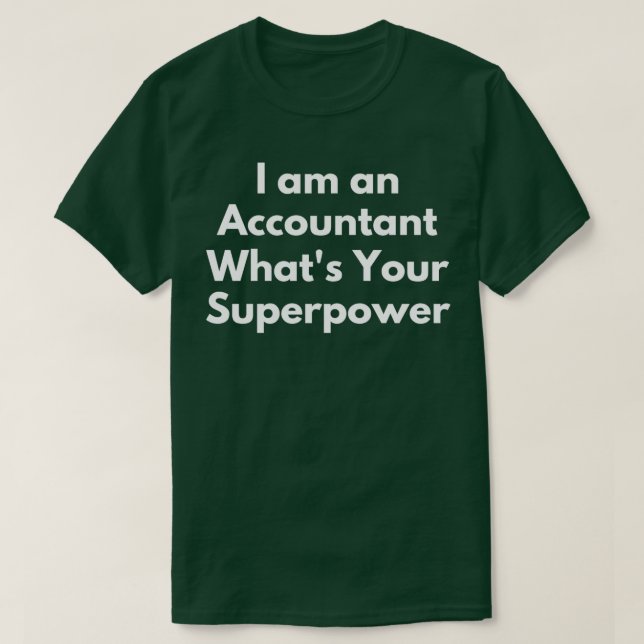 I am an Accountant Whatx27s your superpowerJob Fun T-Shirt (Design Front)