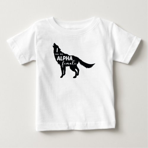 I am an Alpha Female Wolf Girl Baby T_Shirt