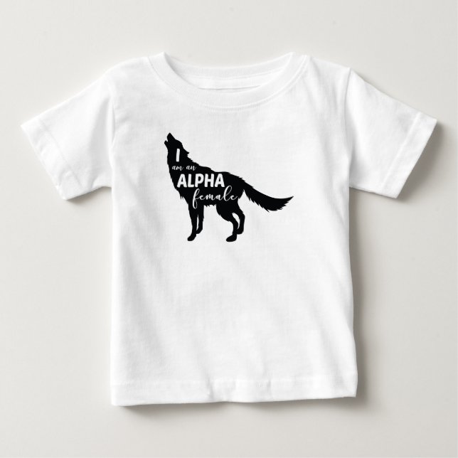 I am an Alpha Female Wolf Girl Baby T-Shirt (Front)