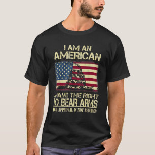 I Am An American I Have The Right To Bear Arms T-Shirt