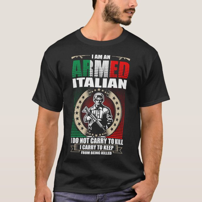 I Am An Armed Italian T-Shirt (Front)
