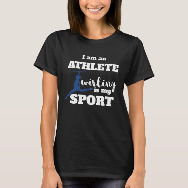 I Am An Athlete Baton Twirling Is My Sport T-Shirt (Front)