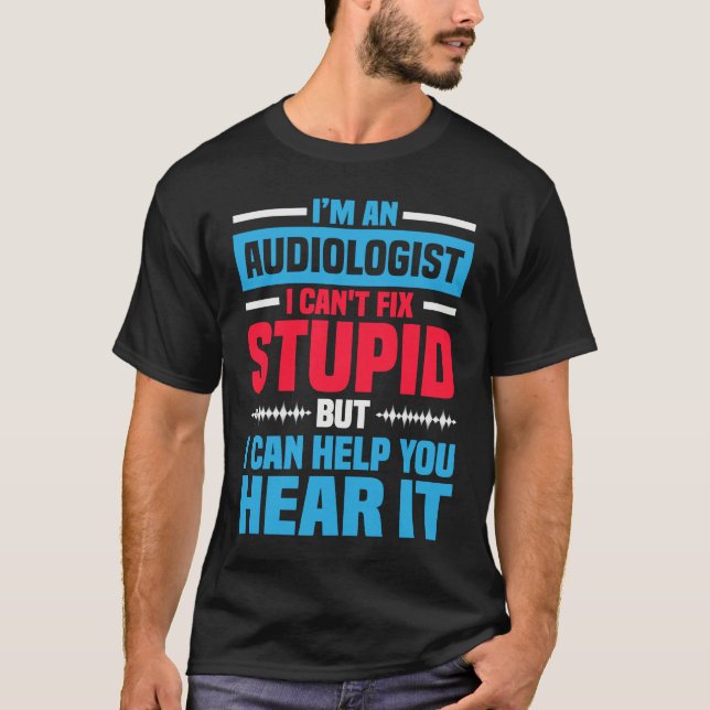 I Am An Audiologist  Saying ENT Doctor Audiology T-Shirt (Front)