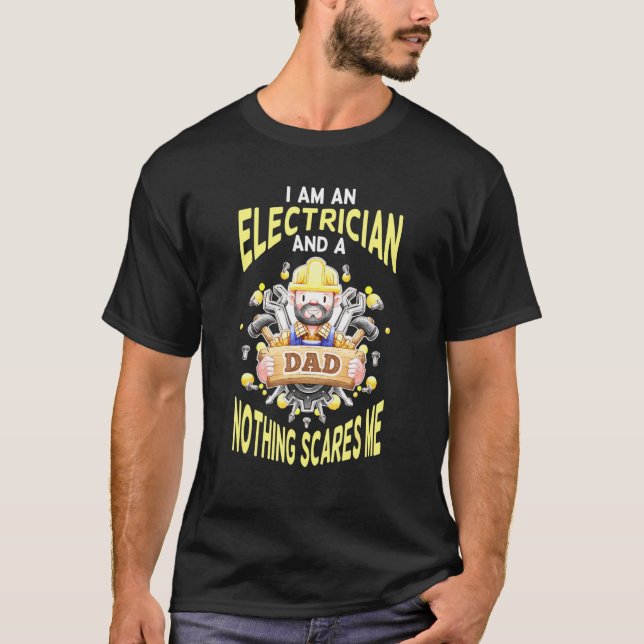 I Am An Electrician And A Dad Nothing Scares Me Wi T-Shirt (Front)