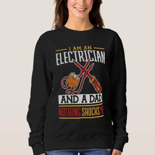 I Am An Electrician And A Dad Nothing Shocks Me El Sweatshirt