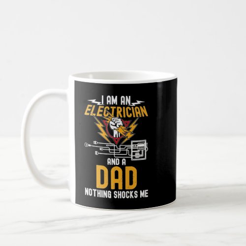 I Am An Electrician And A Dad Nothing Shocks Me Pr Coffee Mug