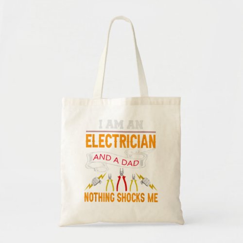 I Am An Electrician And A Dad Nothing Shocks Me  Tote Bag