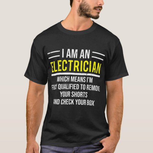 I Am An Electrician Funny Electrical Worker Gift T_Shirt