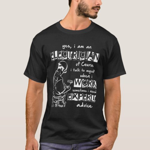 I Am An Electrician T Shirt I Need Expert Advice  T_Shirt