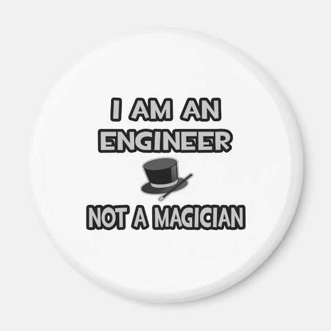 I Am An Engineer ... Not A Magician Magnet (Front)
